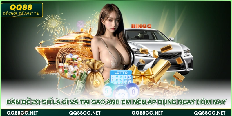 Dàn đề 20 số là gì và tại sao anh em nên áp dụng ngay hôm nay